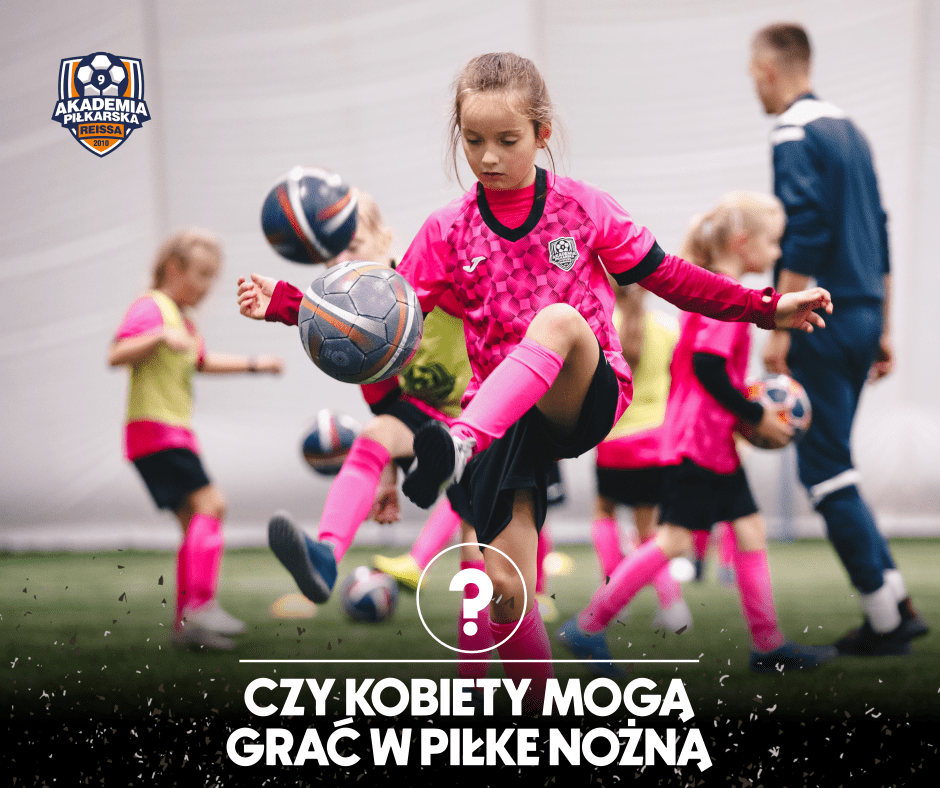 Czy dziewczyny mogą grać w piłkę nożną?