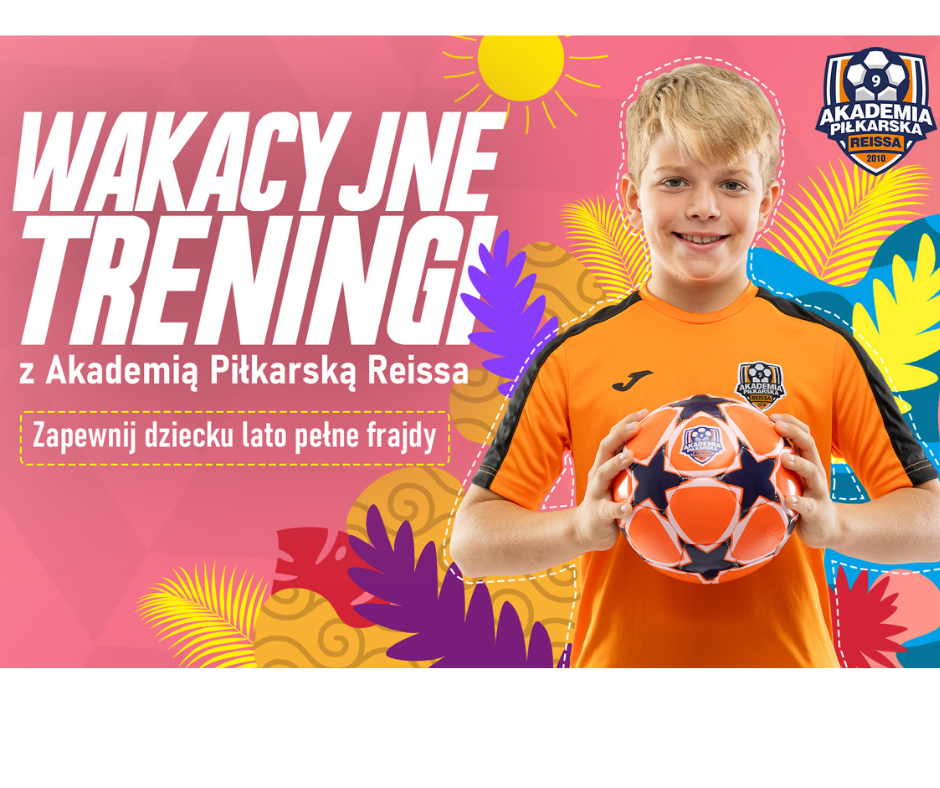 Startują wakacyjne treningi Akademii Piłkarskiej Reissa. Zapewnij dziecku lato pełne frajdy!
