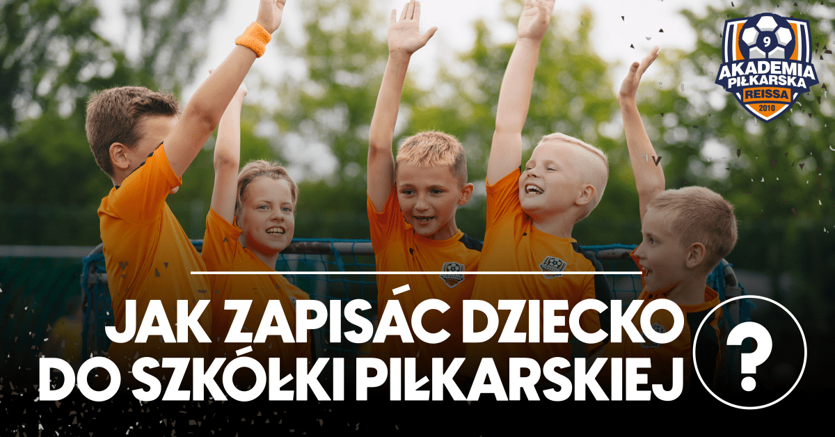 Jak zapisać dziecko do Akademii Piłkarskiej Reissa